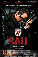 8 Ball - coming to a theater near you